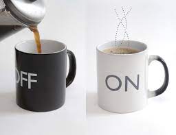 A Thermochromic mug. The cold mug displays the ‘OFF’ message white on black. When you pour in the hot coffee, the mug’s appearance quickly changes. Within a minute, the black mug has become completely white and the message has magically transformed to…‘ON’ black on white!